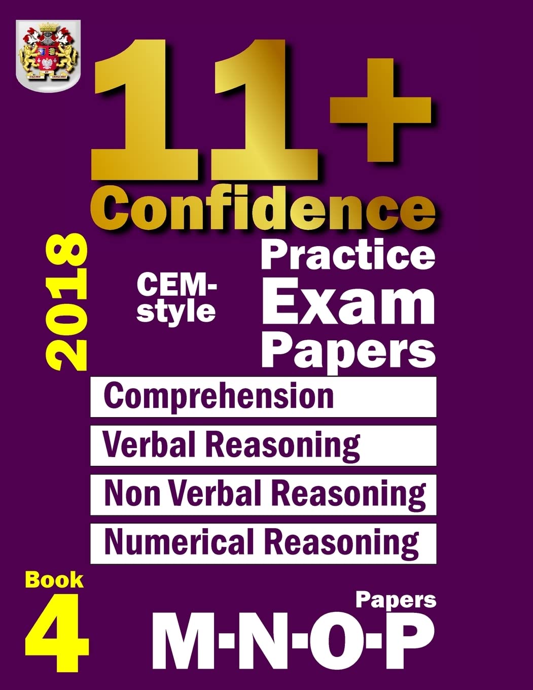 11+ Confidence: CEM-style Practice Exam Papers Book 4: Comprehension, Verbal Reasoning, Non-verbal Reasoning, Numerical Reasoning, and Answers with full explanations: Volume 4