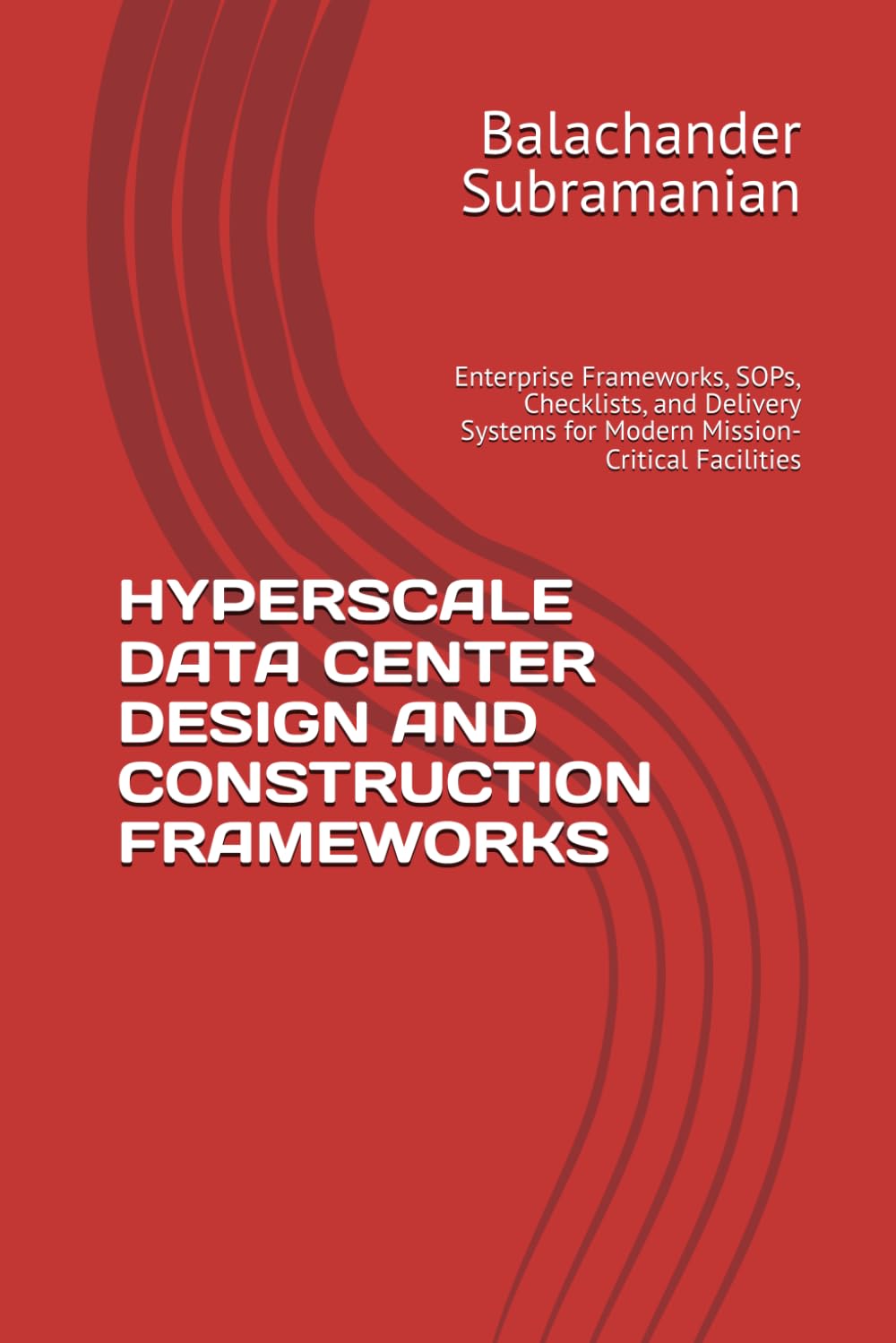 HYPERSCALE DATA CENTER DESIGN AND CONSTRUCTION FRAMEWORKS: Enterprise Frameworks, SOPs, Checklists, and Delivery Systems for Modern Mission-Critical Facilities
