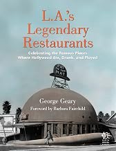 L.A.'s Legendary Restaurants: Celebrating the Famous Places Where Hollywood Ate, Drank, and Played