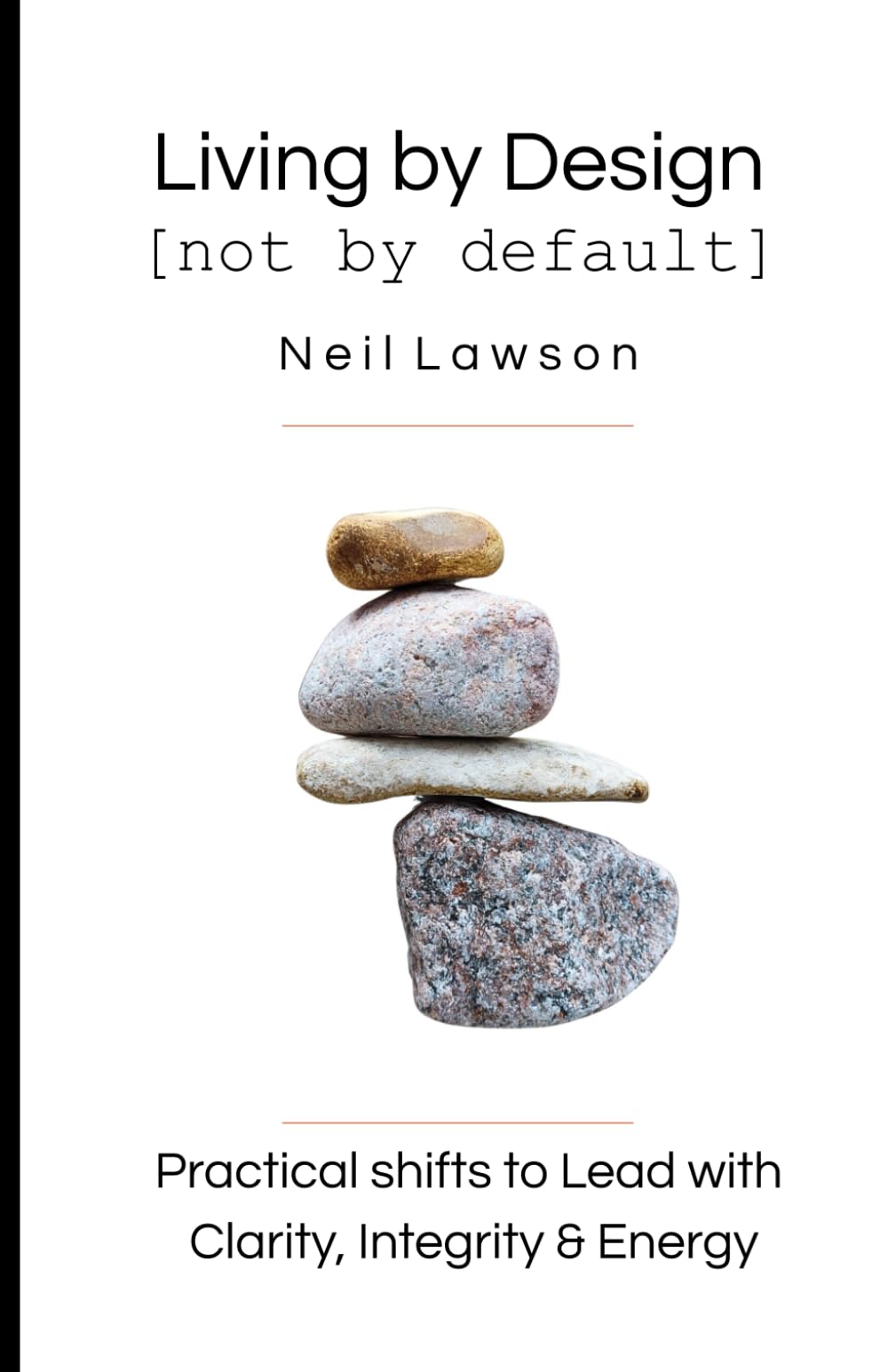 Living by Design [not by default]: Practical shifts to Lead with Clarity, Integrity & Energy