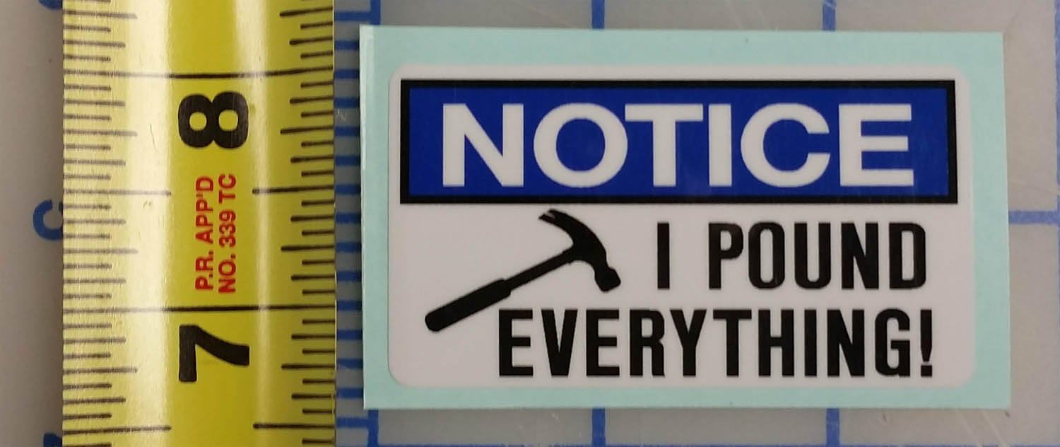 Notice, I Pound Everything, 1.4" High X 2.5" Wide Humorous, Funny, Carpenter, Vinyl Decal, IMakeDecalsforYou,Hard Hat Vinyl Decal car Sticker