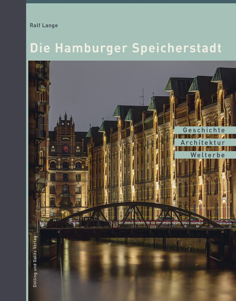 Die Hamburger Speicherstadt: Geschichte. Architektur. Welterbe.