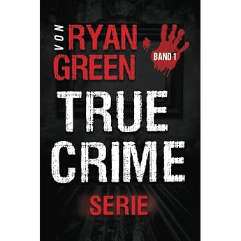 Die True-Crime-Serie von Ryan Green Band 1 4-B cher-Sammlungen  ber wahre Verbrechen Band 1