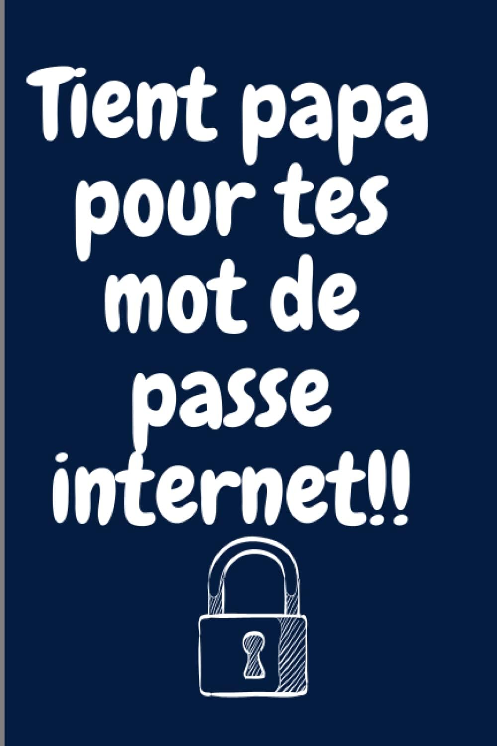 Tient papa pour tes mot de passe internet!: cahier carnet de mot de passe avec phrase humour pour pas oublie ses mot de passe