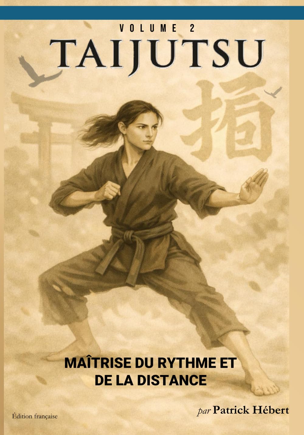 TAIJUTSU: Volume 2: MAÎTRISE DU RYTHME ET DE LA DISTANCE (Taijutsu: Les Fondamentaux (français))