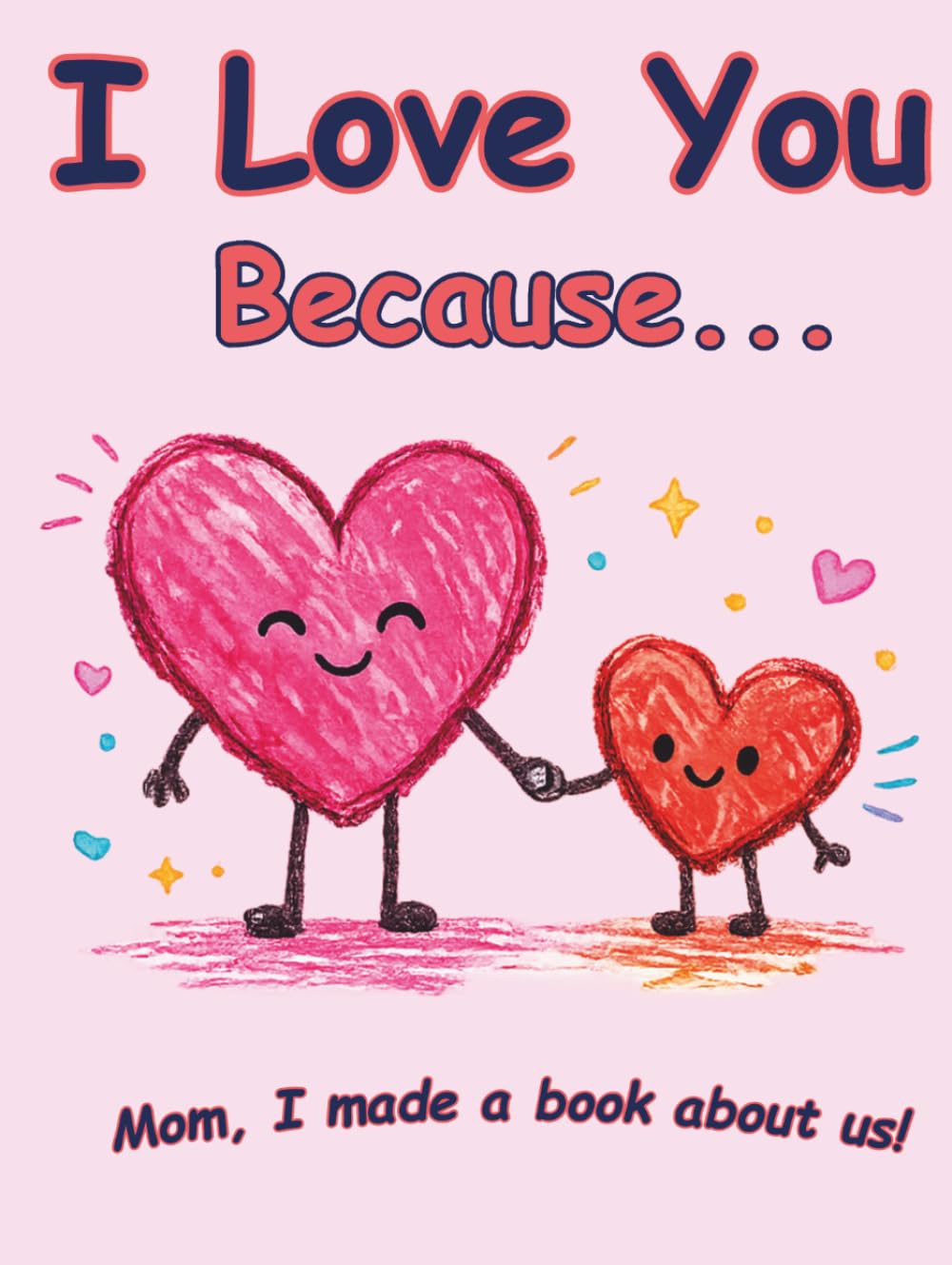 I Love You Because...: A Personalized Fill-in-the-Blank Book and Keepsake for Mom