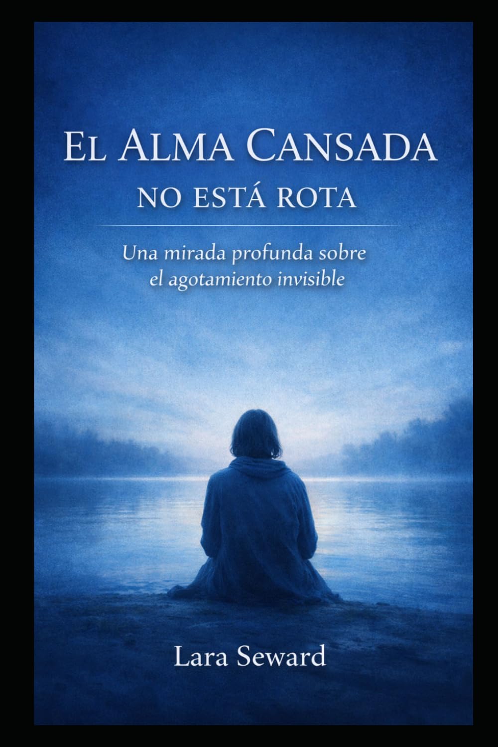 EL ALMA CANSADA NO ESTÁ ROTA: Una mirada profunda sobre el agotamiento invisible