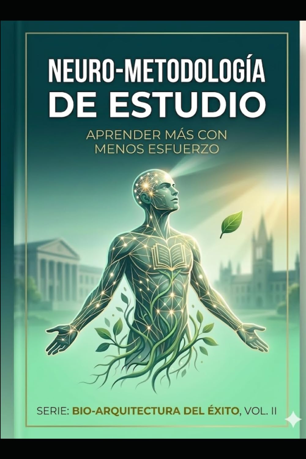 Neuro-Metodología de Estudio: Aprender más con menos esfuerzo (BIO-ARQUITECTURA DEL ÉXITO)