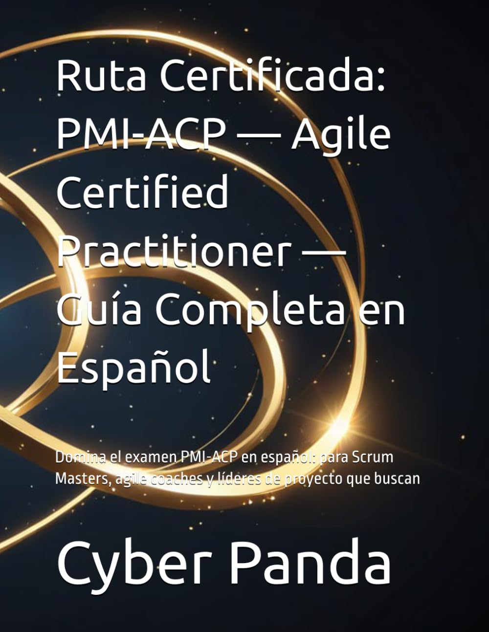 Ruta Certificada: PMI-ACP — Agile Certified Practitioner — Guía Completa en Español: Domina el examen PMI-ACP en español: para Scrum Masters, agile coaches y líderes de proyecto que buscan