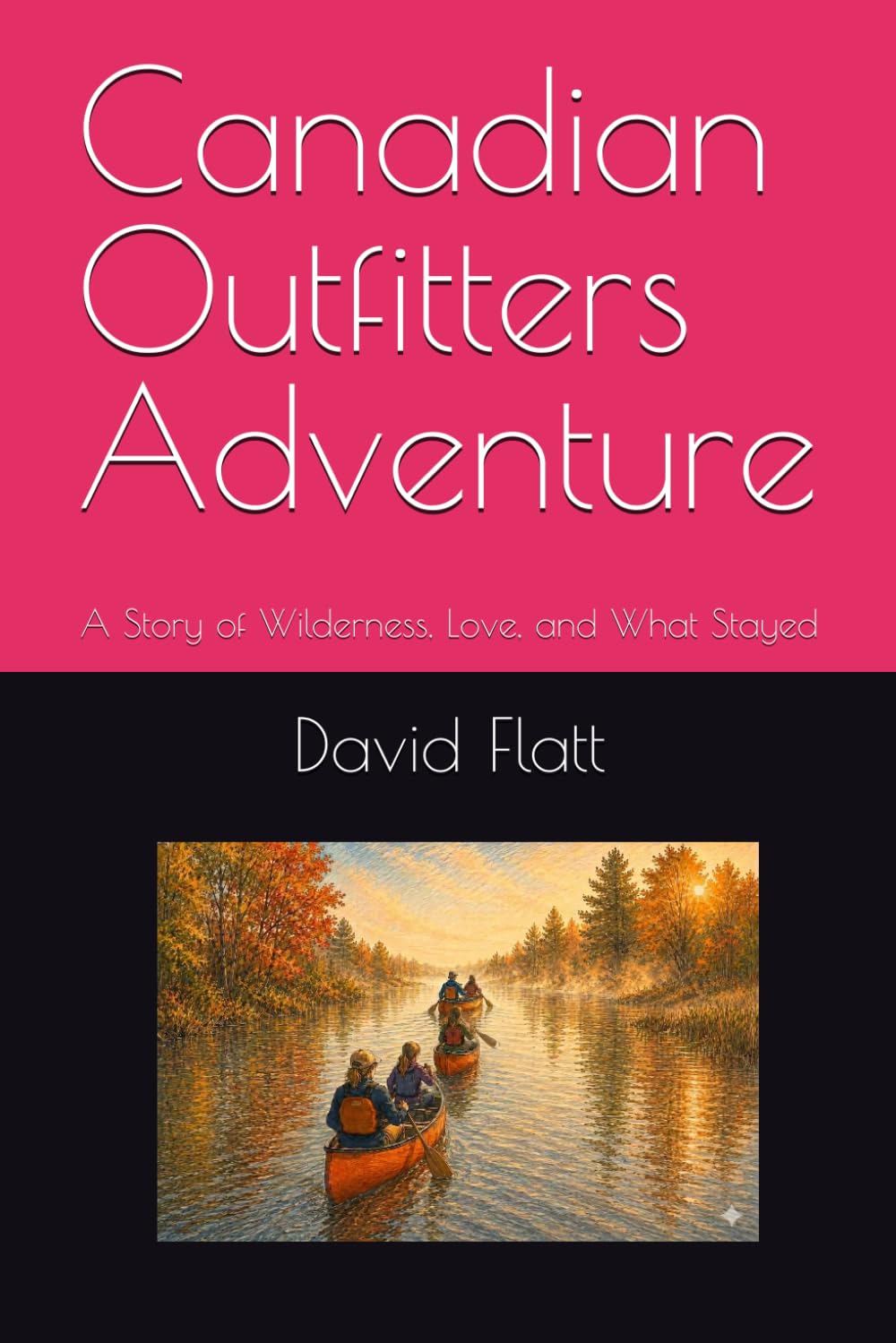 Canadian Outfitters Adventure: A Story of Wilderness, Love, and What Stayed