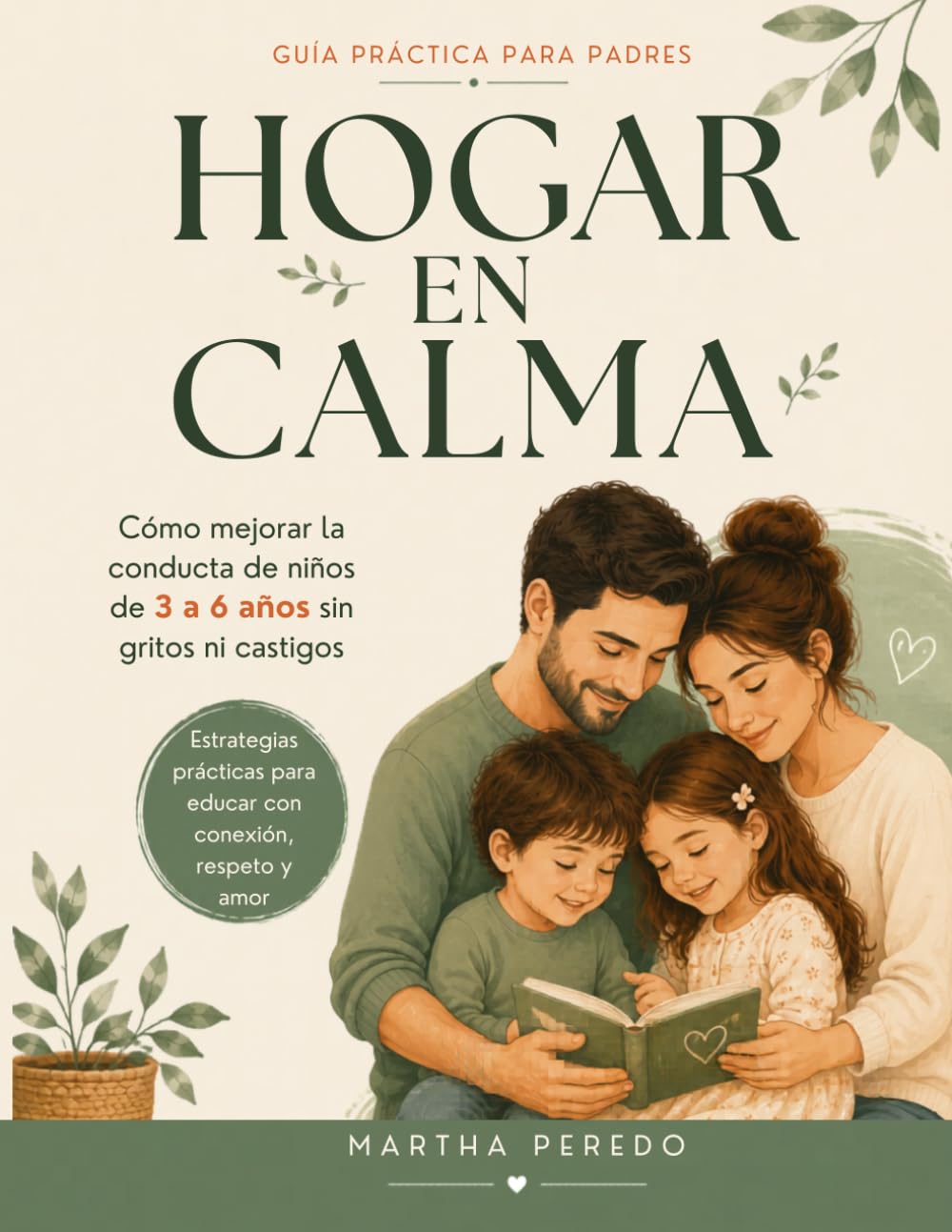 Hogar en Calma: Cómo Mejorar la Conducta de Niños de 3 a 6 Años sin Gritos, Castigos ni Estrés (Guías Prácticas para Padres)