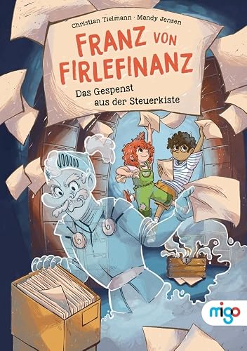 Franz von Firlefinanz. Das Gespenst aus der Steuerkiste: Steuererklärungen für Kinder leicht erklärt!. Spannendes Kindersachbuch ab 8 Jahren, das erstes Finanzwissen verständlich vermittelt