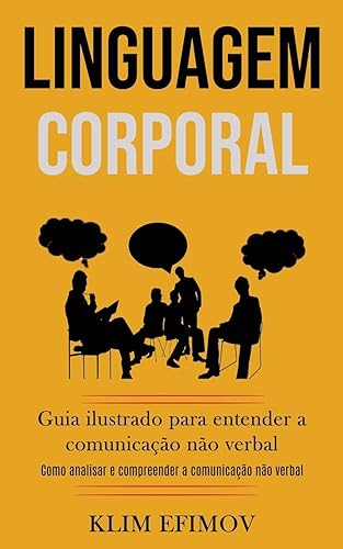 Linguagem Corporal: Guia ilustrado para entender a comunicação não verbal (Como analisar e compreender a comunicação não verbal)
