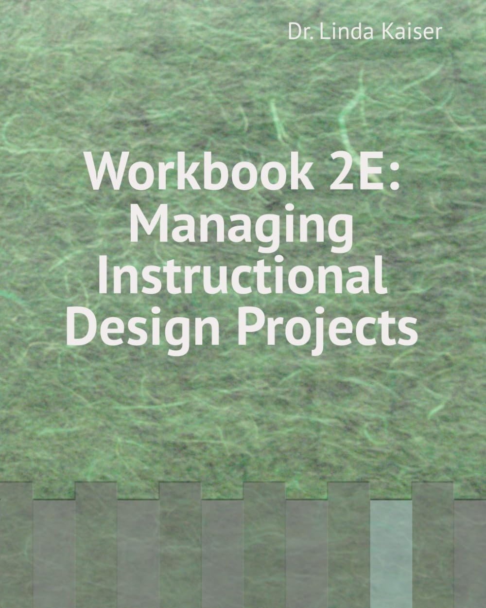 Workbook 2E: Managing Instructional Design Projects (Series 2: Intermediate Instructional Design)