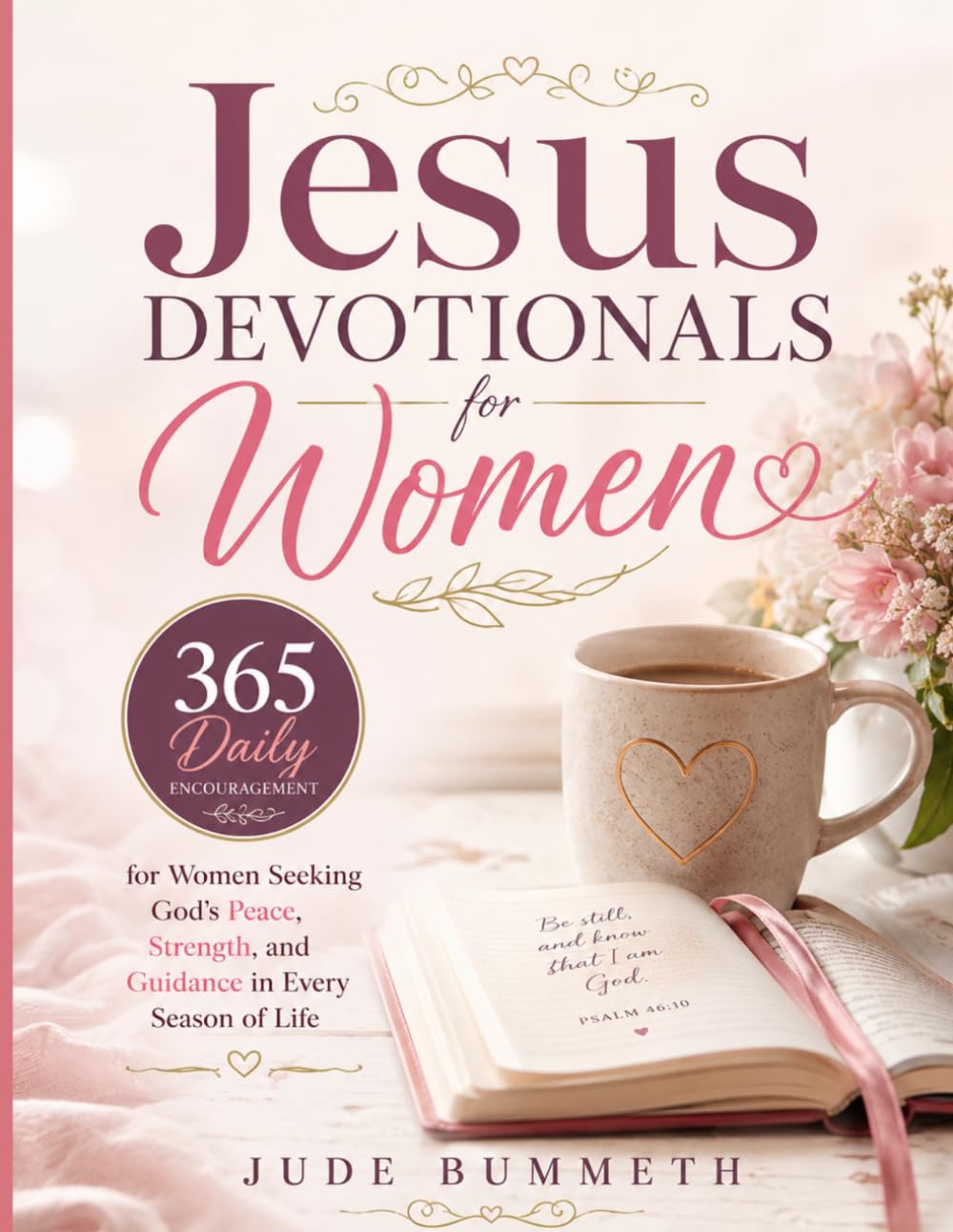 Jesus Devotionals for Women: 365 Daily Encouragement for Women Seeking God's Peace, Strength, and Guidance in Every Season of Life