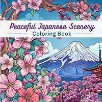 Peaceful Japanese Scenery Coloring Book: Relaxing Adult Coloring Book for Stress Relief (highly detailed, 50 images) B0CX2Z7F91 Book Cover