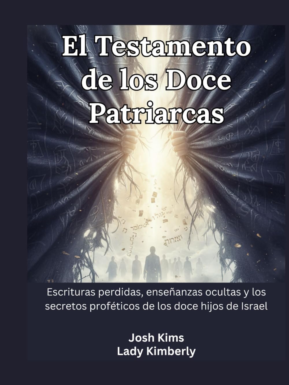 El Testamento de los Doce Patriarcas: Escrituras perdidas, enseñanzas ocultas y los secretos proféticos de los doce hijos de Israel