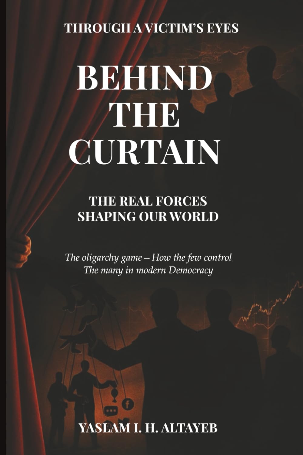 Behind the Curtain: The Real Forces Shaping Our World