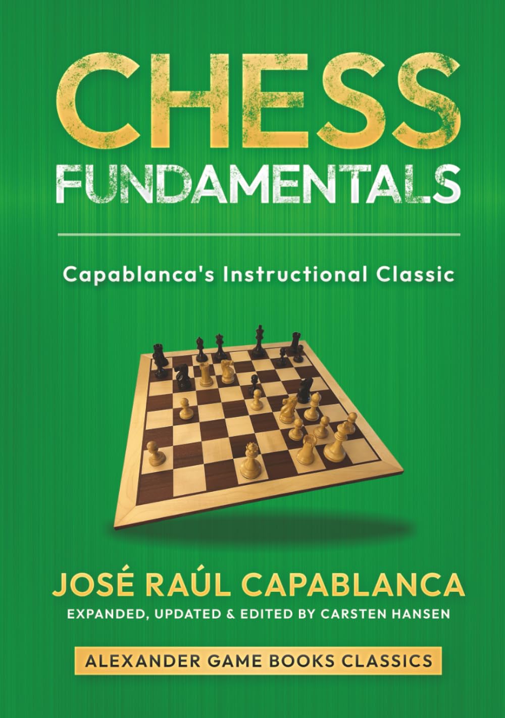 Chess Fundamentals - Expanded Edition: An expanded and updated edition of Capablanca's instructional classic