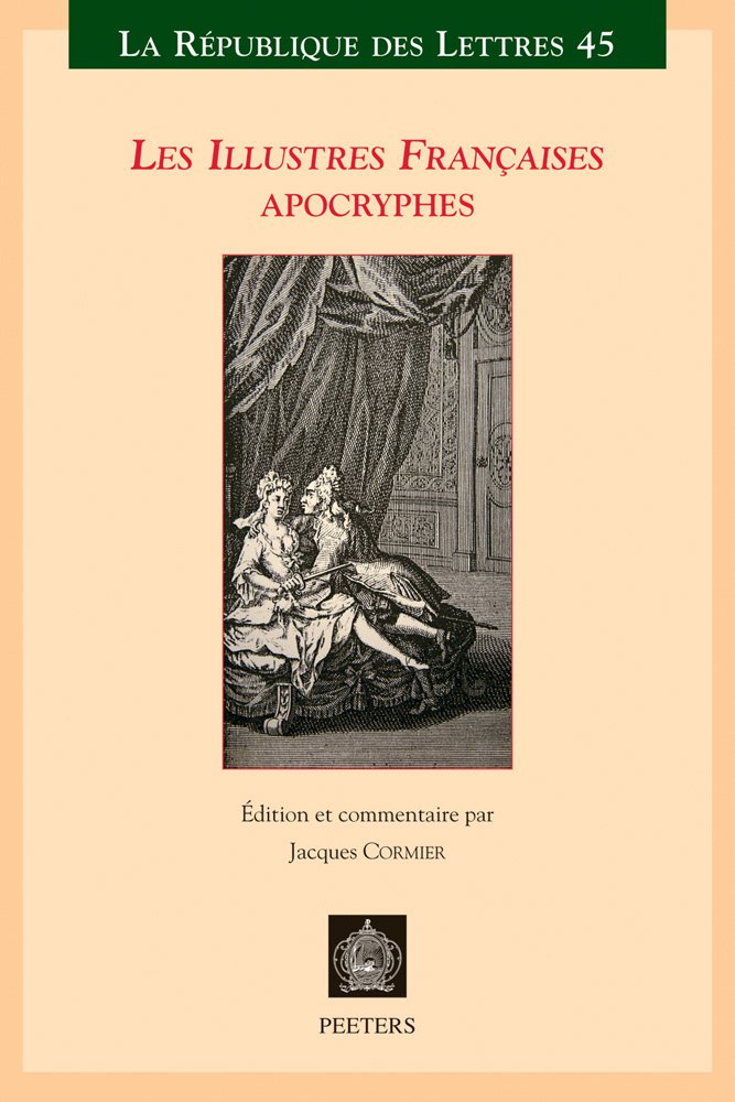 Les Illustres Francaises Apocryphes: L'histoire de Monsieur le Comte De Vallebois et de Mademoiselle Charlotte de Pontais Son Epouse et Autre ... Autres Nouvelles (La Republique Des Lettres)