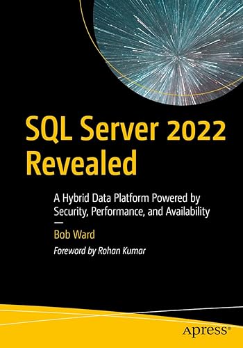 SQL Server 2022 Revealed: A Hybrid Data Platform Powered by Security, Performance, and Availability