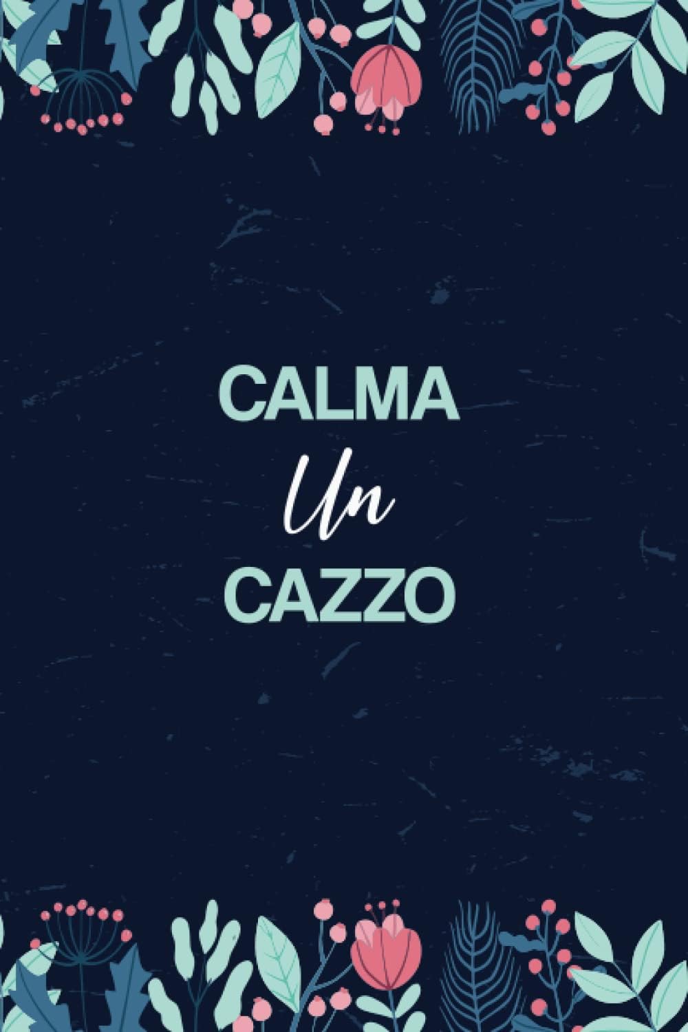 Calma un cazzo: libro per appunti e note, Divertente, ironico e originale. Per ogni Occasione. Quaderno, Diario, Agenda da scrivere (Italian Edition)