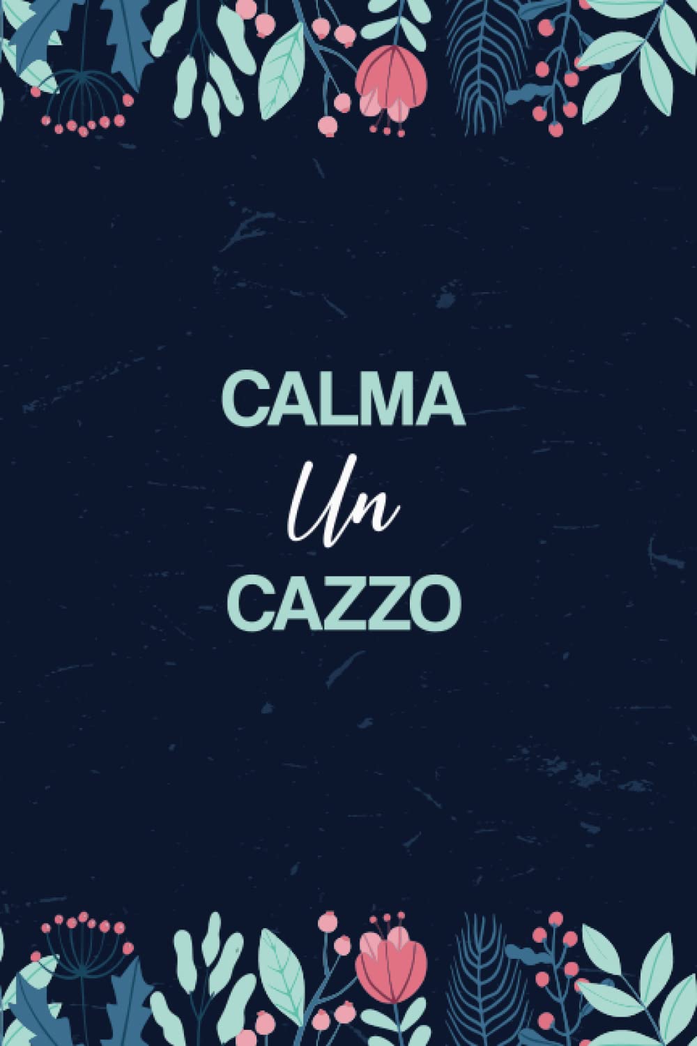 Calma un cazzo: libro per appunti e note, Divertente, ironico e originale. Per ogni Occasione. Quaderno, Diario, Agenda da scrivere (Italian Edition)