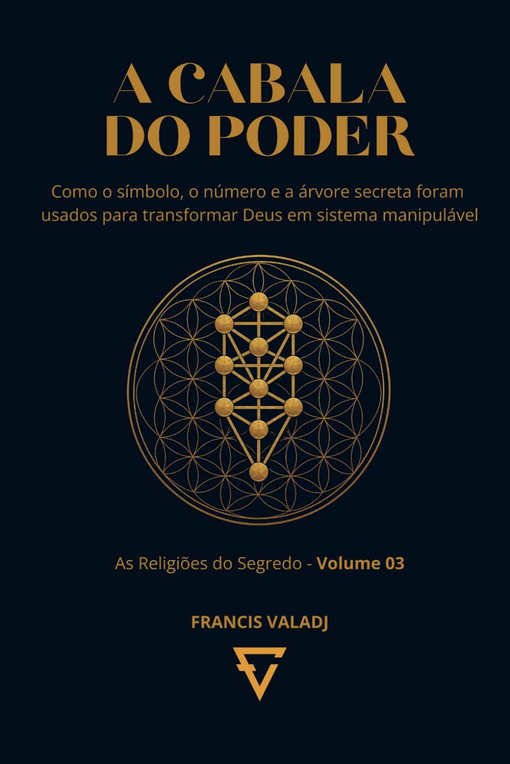 A CABALA DO PODER: Como o símbolo, o número e a árvore secreta foram usados para transformar Deus em sistema manipulável (AS RELIGIÕES DO SEGREDO)
