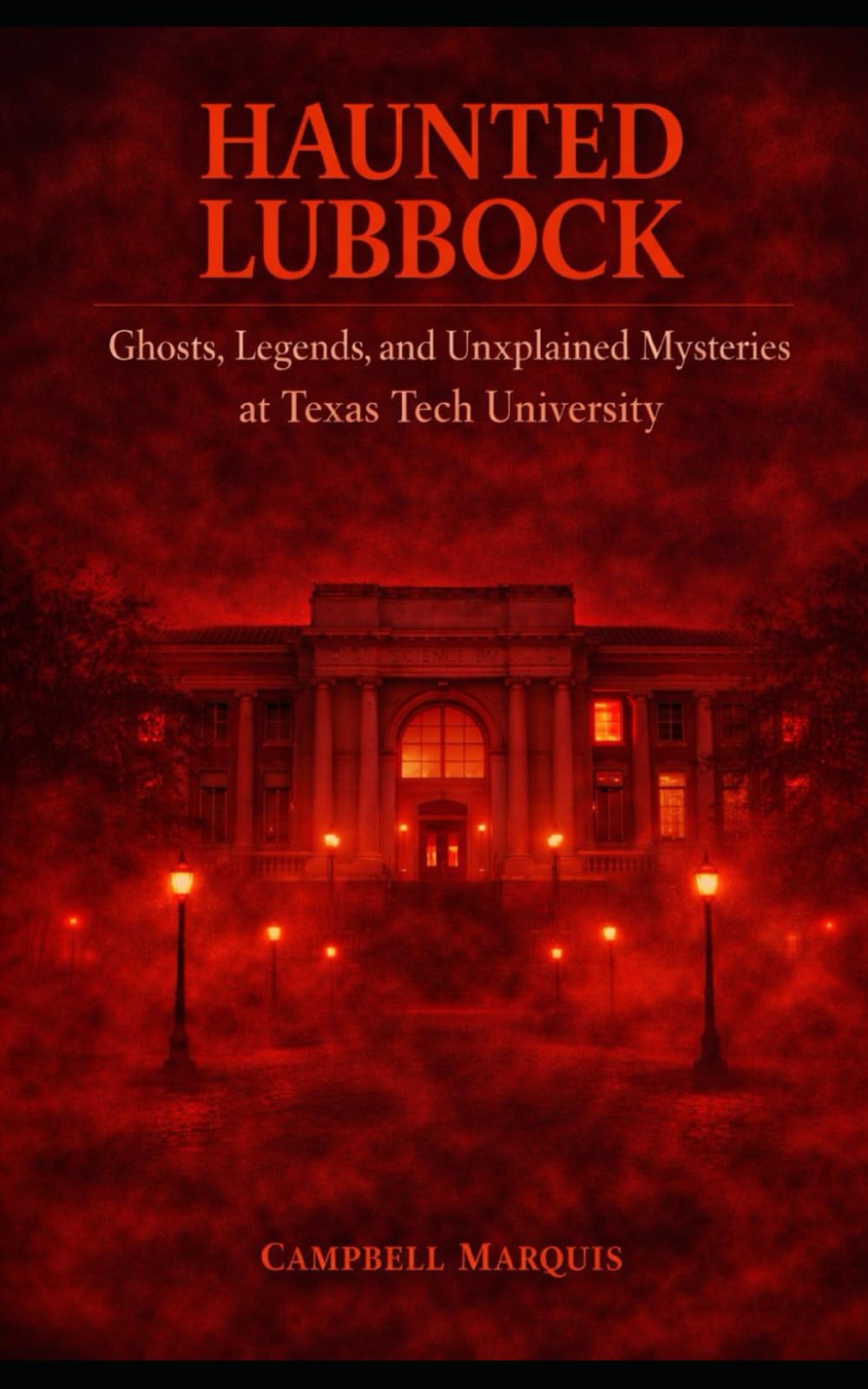 Haunted Lubbock: Ghosts, Legends, and Unexplained Mysteries at Texas Tech University (Haunted Campus)