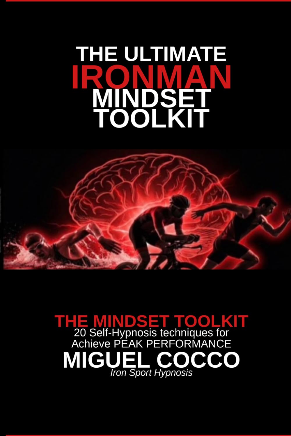 The Ultimate Ironman Mindset Toolkit: 20 Self-Hypnosis Techniques to Achieve Peak Performance (Sports Hypnosis)