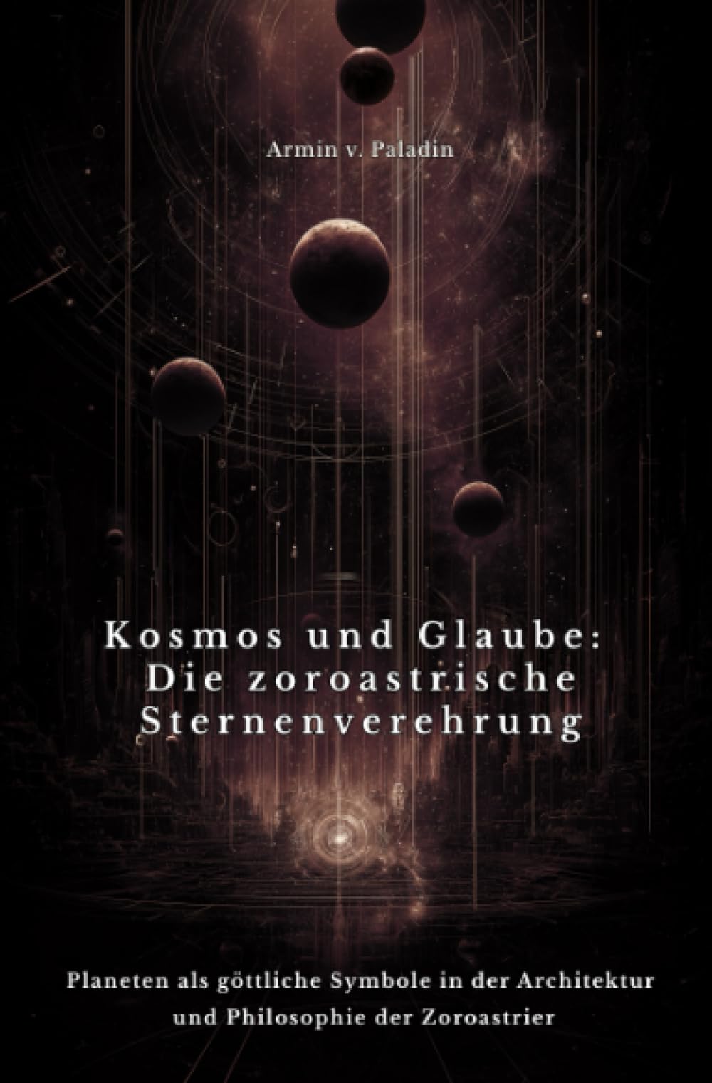 Kosmos und Glaube: Die zoroastrische Sternenverehrung: Planeten als göttliche Symbole in der Architektur und Philosophie der Zoroastrier