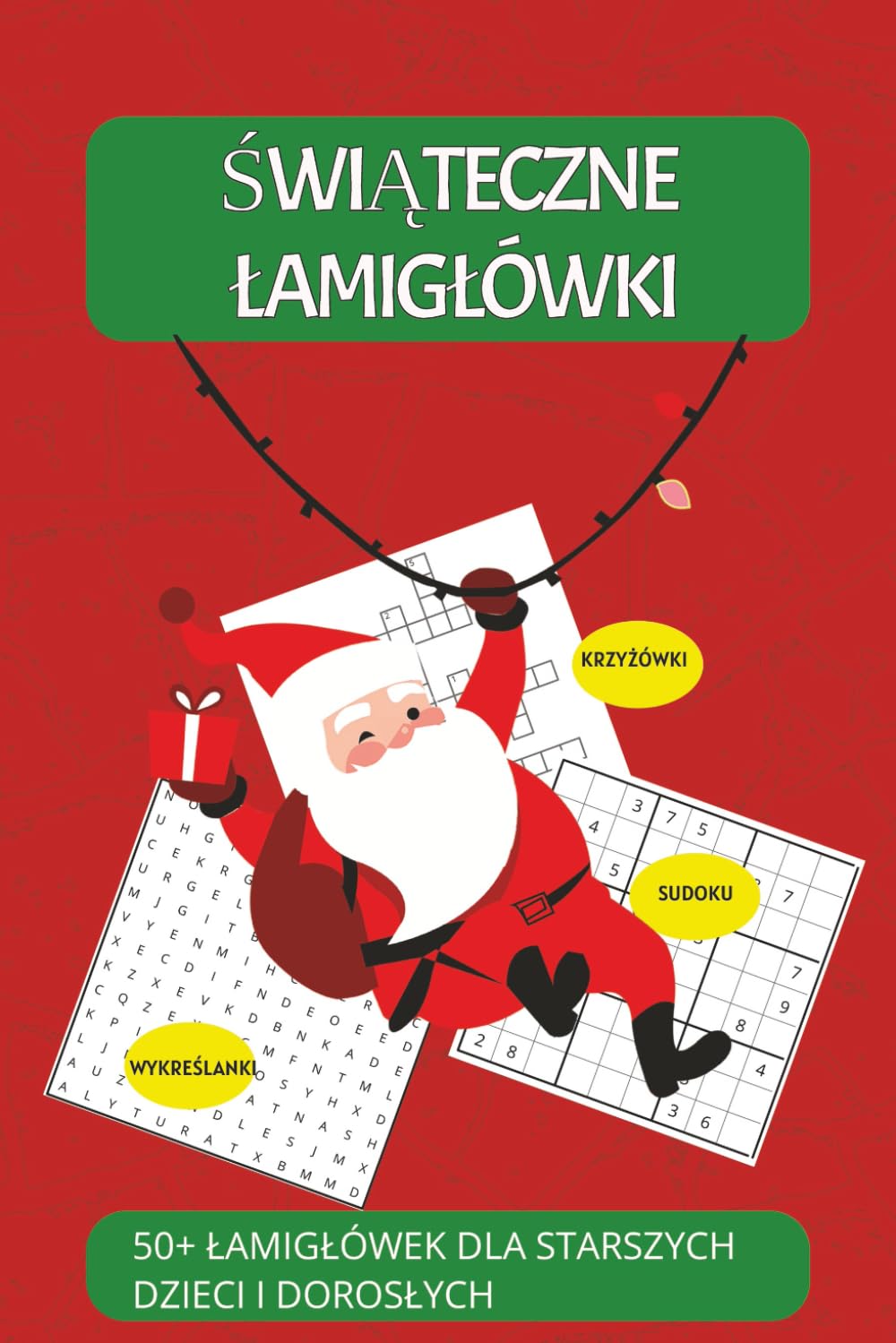ŚWIĄTECZNE ŁAMIGŁÓWKI. 50+ Łamigłówek dla Starszych Dzieci i Dorosłych: Wyjątkowy MIX zadań wspierających pracę mózgu: koncentracja, logiczne ... | Duży Druk | Sudoku, Wykreślanki, Krzyżówki