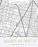 benito juarez day  Ciudad Benito Juarez (Mexico) Trip Journal: Lined Ciudad Benito Juarez (Mexico) Vacation/Travel Guide Accessory Journal/Diary/Notebook With Ciudad Benito Juarez (Mexico) Map Cover Art
