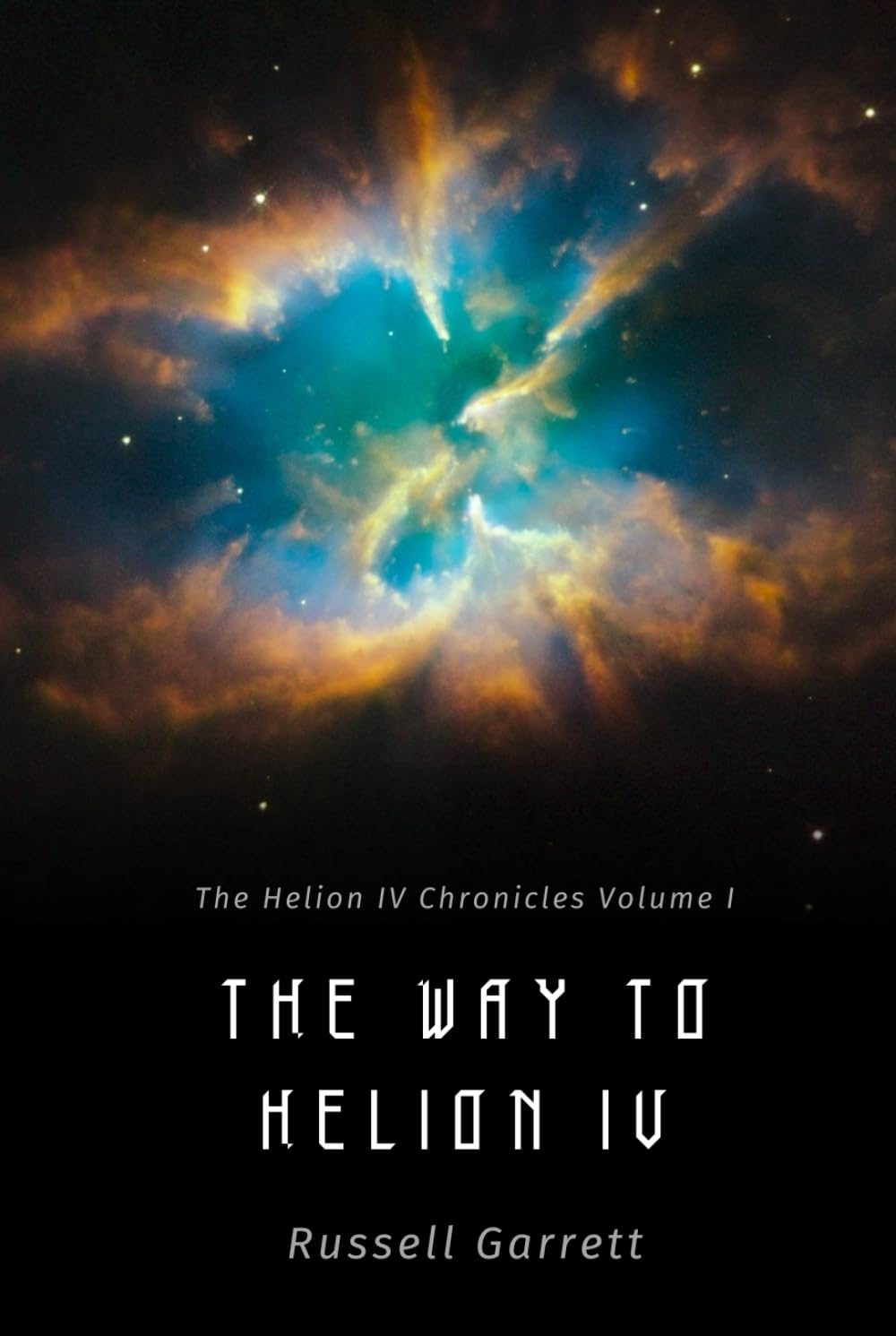 The Way to Helion IV: The Helion IV Chronicles Volume I
