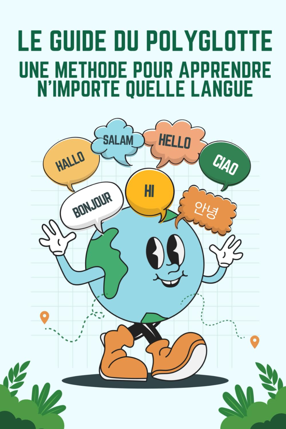 Le Guide Du Polyglotte : une Méthode pour Apprendre n’importe quelle Langue: Maîtrisez une Nouvelle Langue | Cadre d'Apprentissage | Allemand, Espagnol, Anglais, Coréen, Chinois...