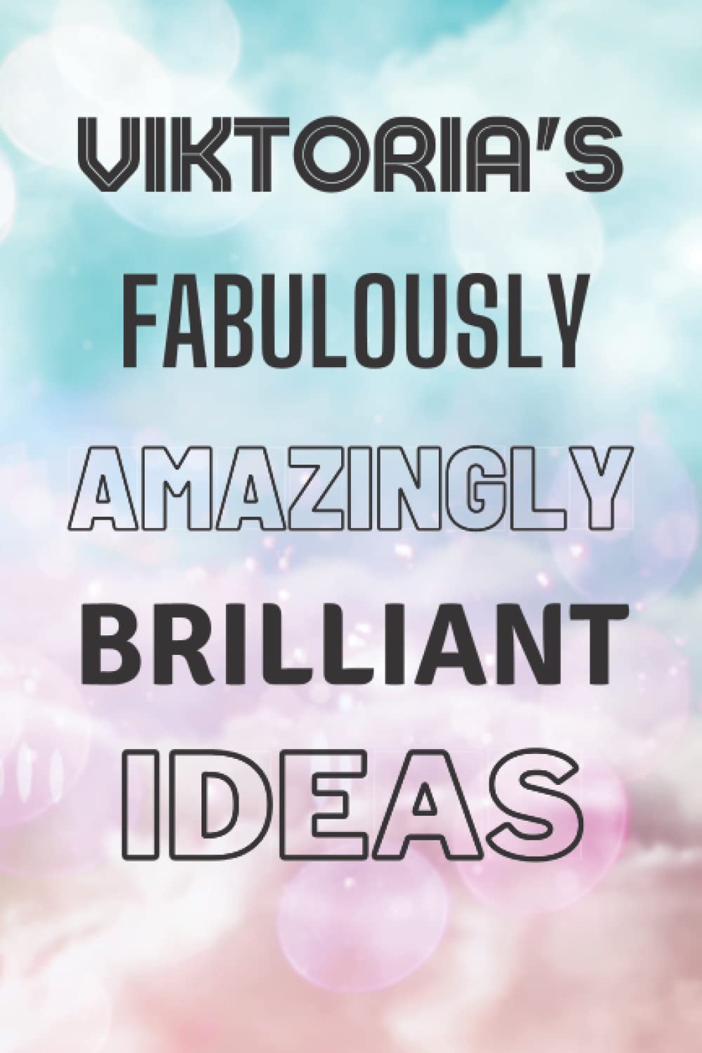 Viktoria's Fabulously Amazingly Brilliant Ideas: Personalised Name Journal for Viktoria - Lined Notebook Birthday Present for Viktoria - 6x9 inches - 110 pages
