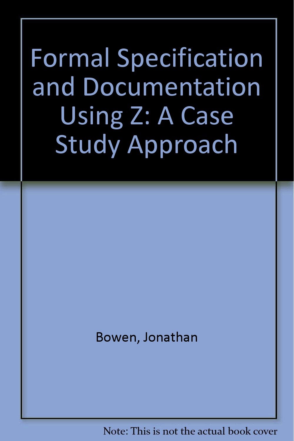 Buy Formal Specification and Documentation Using Z: A Case Study Approach — BookShops.in
