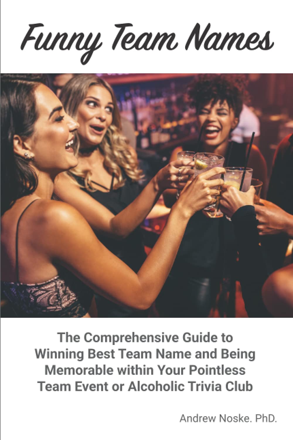 Amazon.in: Buy Funny Team Names: The Comprehensive Guide to Winning Best  Team Name and Being Memorable In Your Pointless Team Event or Alcoholic  Trivia Club Book Online at Low Prices in India |
