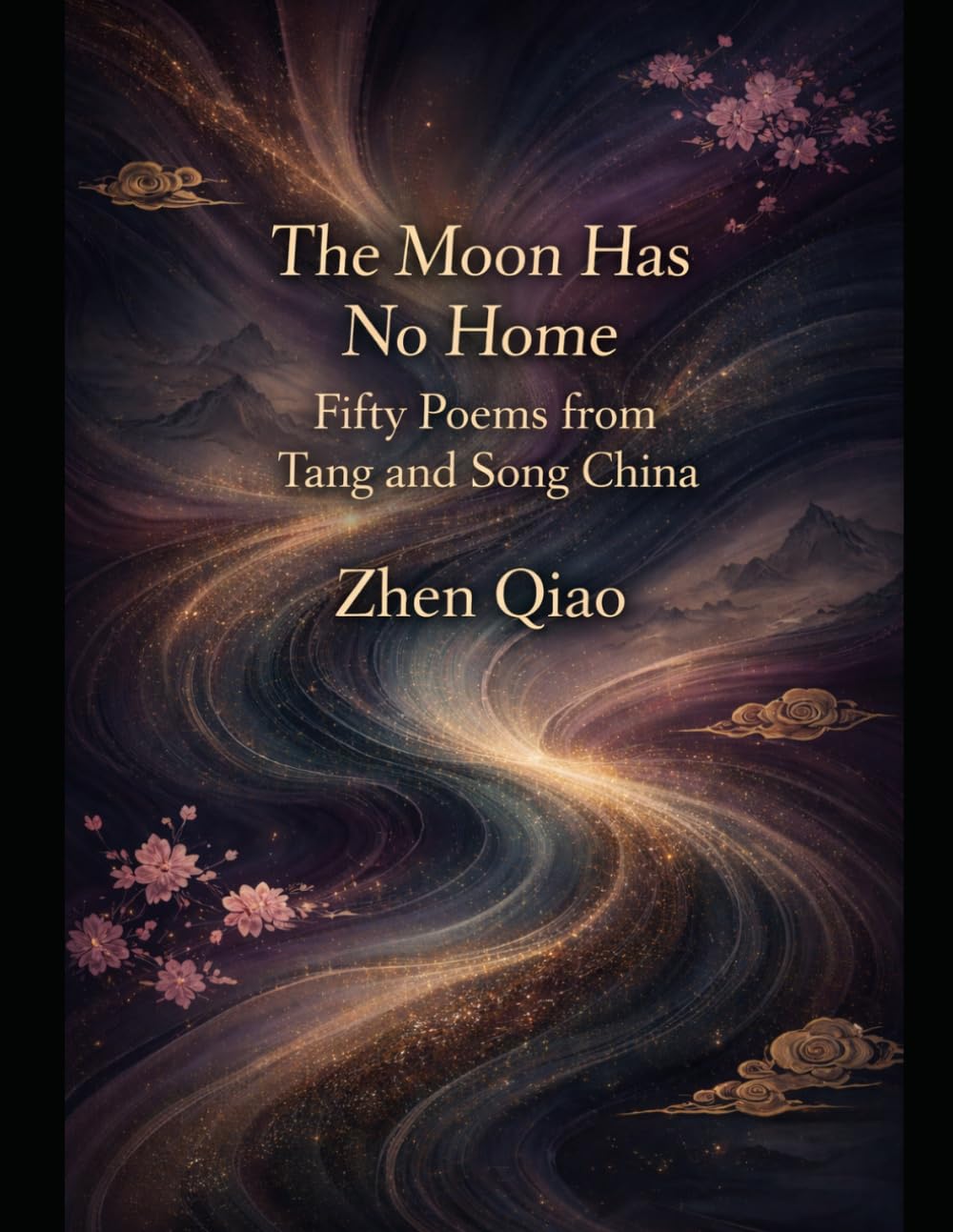 The Moon Has No Home: Fifty Poems from Tang and Song China