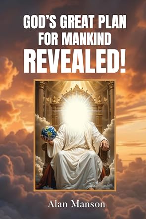 God's Great Plan for Mankind - REVEALED!