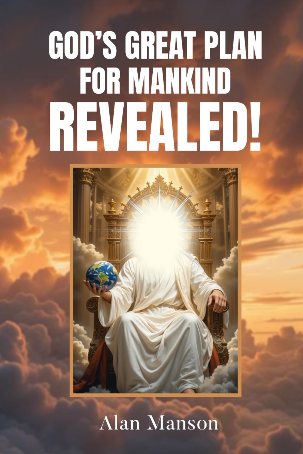 God's Great Plan for Mankind - REVEALED!