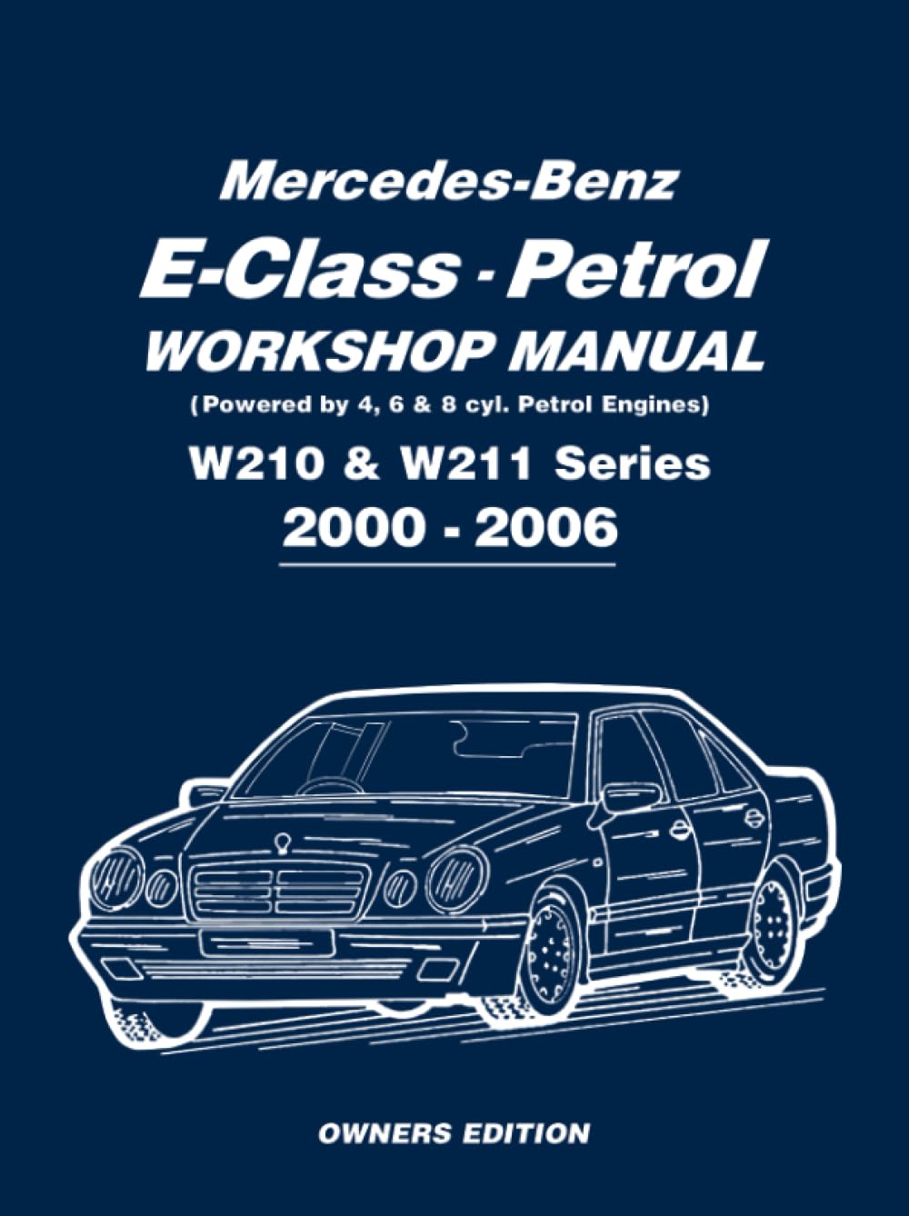 Mercedes-Benz E-Class Petrol Workshop Manual W210 & W211 Series 2000-2006 Owners Edition: Owners Manual