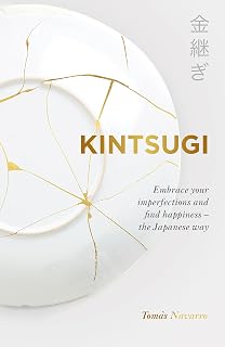 Kintsugi: Embrace your imperfections and find happiness - the Japanese way