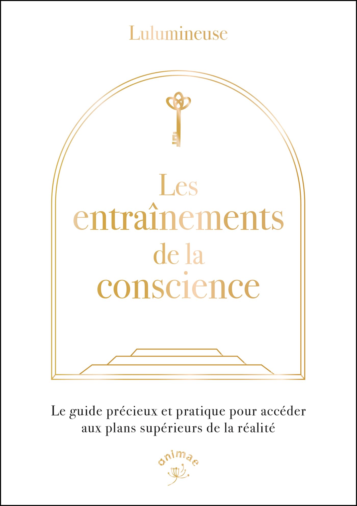 Les entraînements de la conscience: Le guide précieux et pratique pour accéder aux plans supérieurs de la réalité