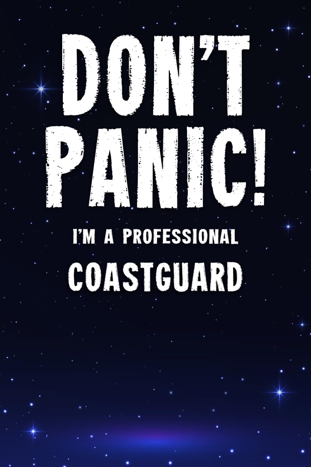 Don't Panic! I'm A Professional Coastguard: Customized 100 Page Lined Notebook Journal Gift For A Busy Coastguard : Far Better Than A Throw Away Greeting Card.