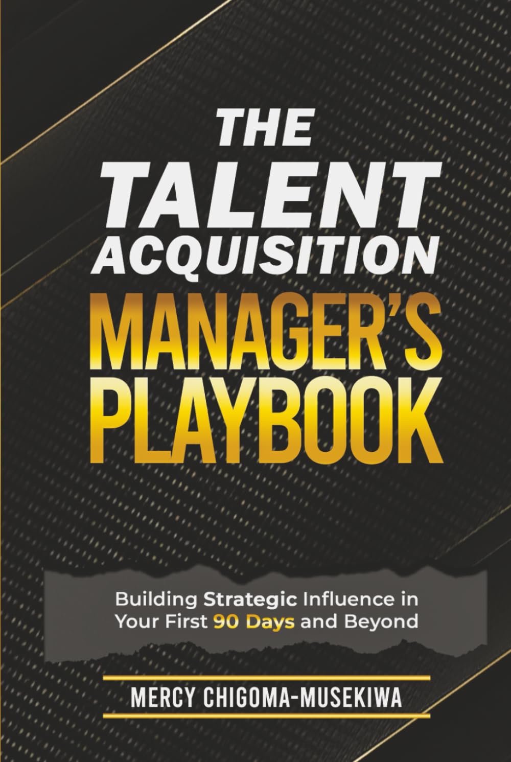 The Talent Acquisition Managers Playbook: Building Strategic Influence in Your First 90 days and Beyond