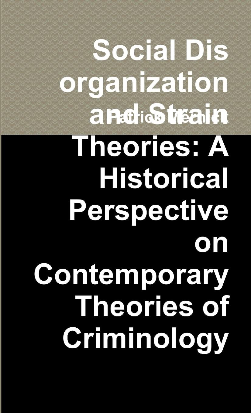 Social Disorganization and Strain Theories: A Historical Perspective on Contemporary Theories of Criminology