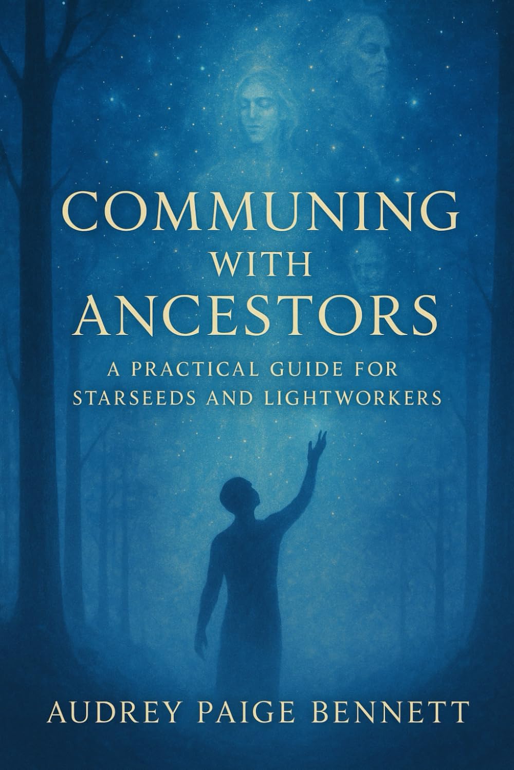 Communing with Ancestors: A Practical Guide for Starseeds and Lightworkers