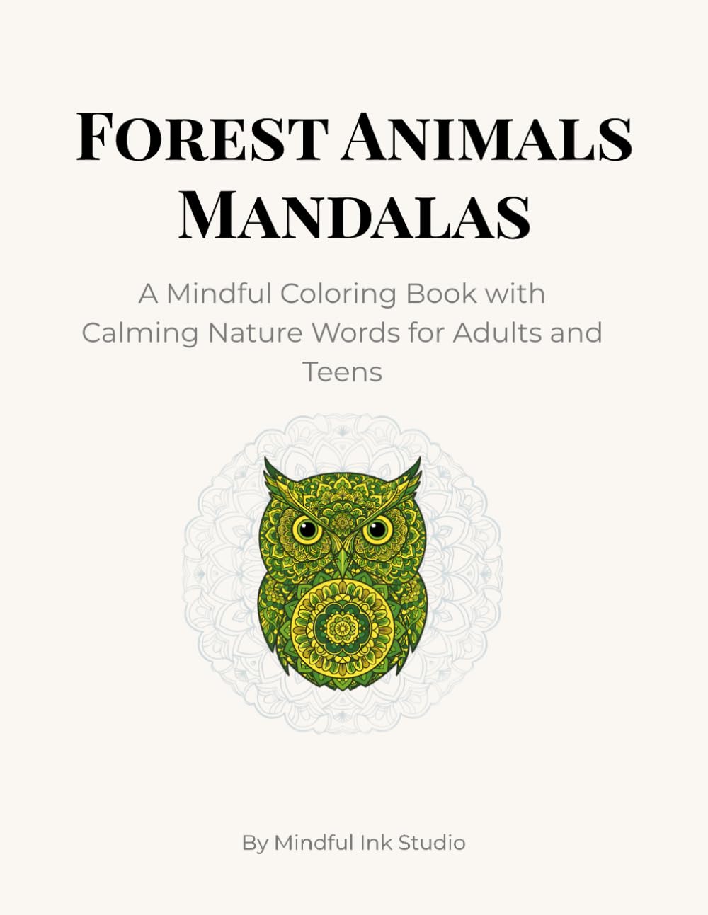 Forest Animals Mandalas: A Mindful Coloring Book with Calming Nature Words for Adults and Teens (Mindful Ink Studio – Calming Coloring Collection)