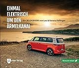 Einmal elektrisch um den Ärmelkanal: Bewusst reisen (bewusst reisen: Reisen in Zeiten des Klimawandels) - Leo Fellinger, Verena Fellinger 